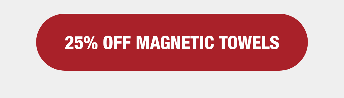 [25% OFF MAGNETIC TOWELS]