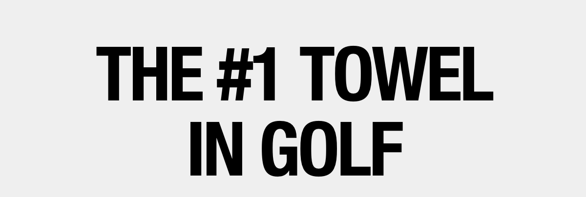 THE #1 TOWEL IN GOLF