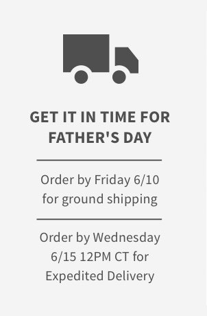 Shop before 6/10 in order to receive your gift in time for Father's day