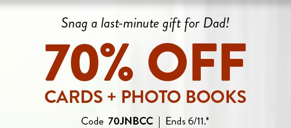 Snag a last-minute gift for Dad! | 70% OFF CARDS + PHOTO BOOKS | Code 70JNBCC | Ends 6/11.* 