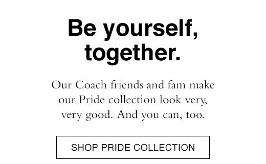 Our Coach friends and fam make our Pride collection look very, very good. And you can, too. SHOP PRIDE COLLECTION