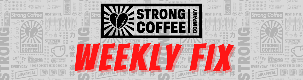 STRONG COFFEE - Weekly Fix