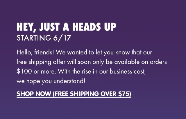 Hey, Just a Heads Up Starting 6/17