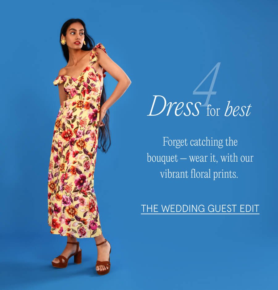 "4. Dress for best Forget catching the bouquet – wear it, with our vibrant floral prints. THE WEDDING GUEST EDIT"