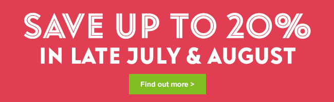 Save up to 20% Late July & August