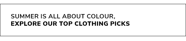 Summer is all about colour, explore our top clothing picks