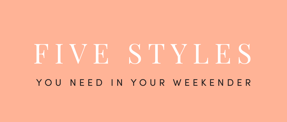 Five Styles You Need in Your Weekender