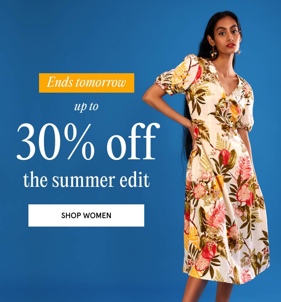 Ends tomorrow Up to 30% off the summer edits SHOP WOMEN 