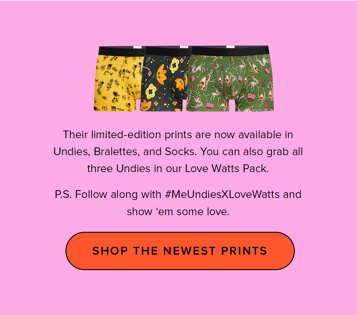 Their limited-edition prints are now available in Undies, Bralettes, and Socks. You can also grab all three Undies in our Love Watts Pack. 