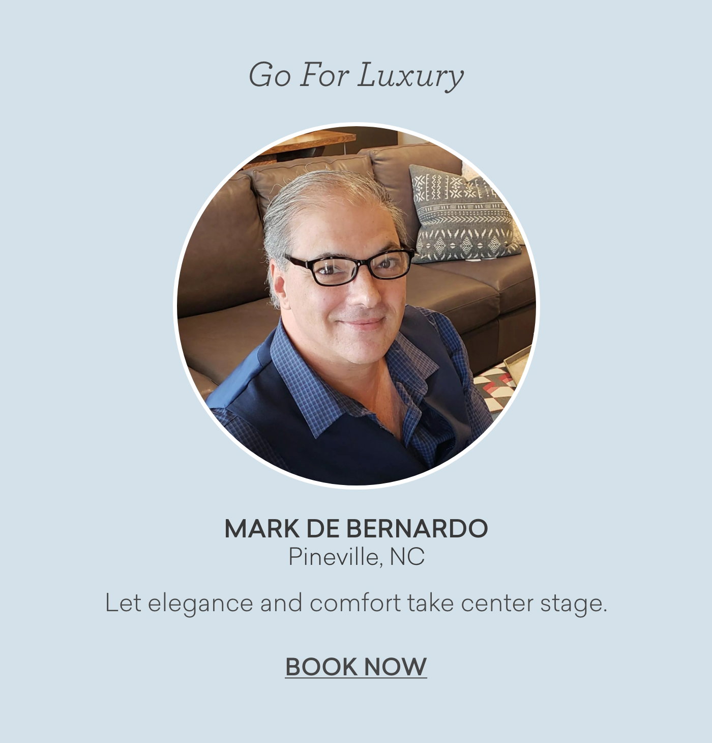 Go for luxury with Mark De Bernardo from Pineville, NC. Let elegance and comfort take center stage. Book now.