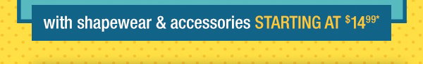 With Shapewear & Accessories Starting at $14.99