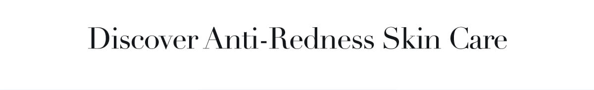Discover Anti-Redness Skin Care