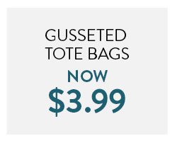 Gusseted Tote Bags Now $3.99