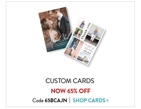 Custom Cards Now 65% Off | Code 65BCAJN | Shop Cards>