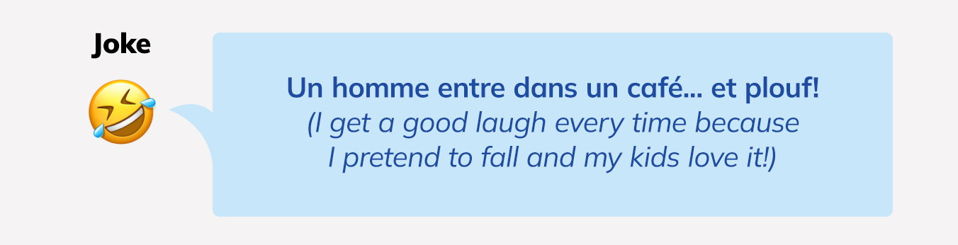 Un homme entre dans un café... et plouf! (I get a good laugh every time because I pretend to fall and my kids love it!)