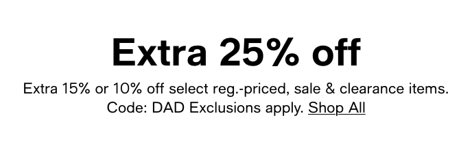 Extra 25% Off, Code: DAD, Shop All