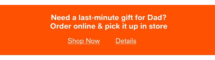 Need A Last-Minute Gift For Dad? Order Online & Pick It Up In Store