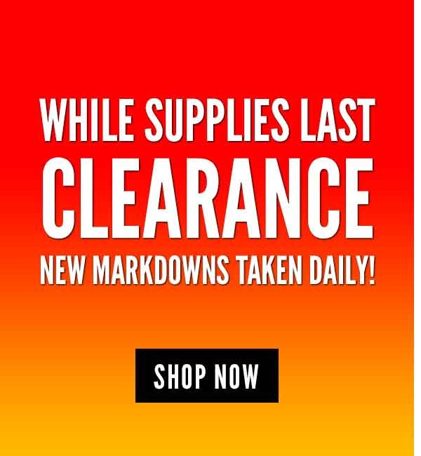 While Supplies Last - Clearance - New Markdowns Taken Daily!