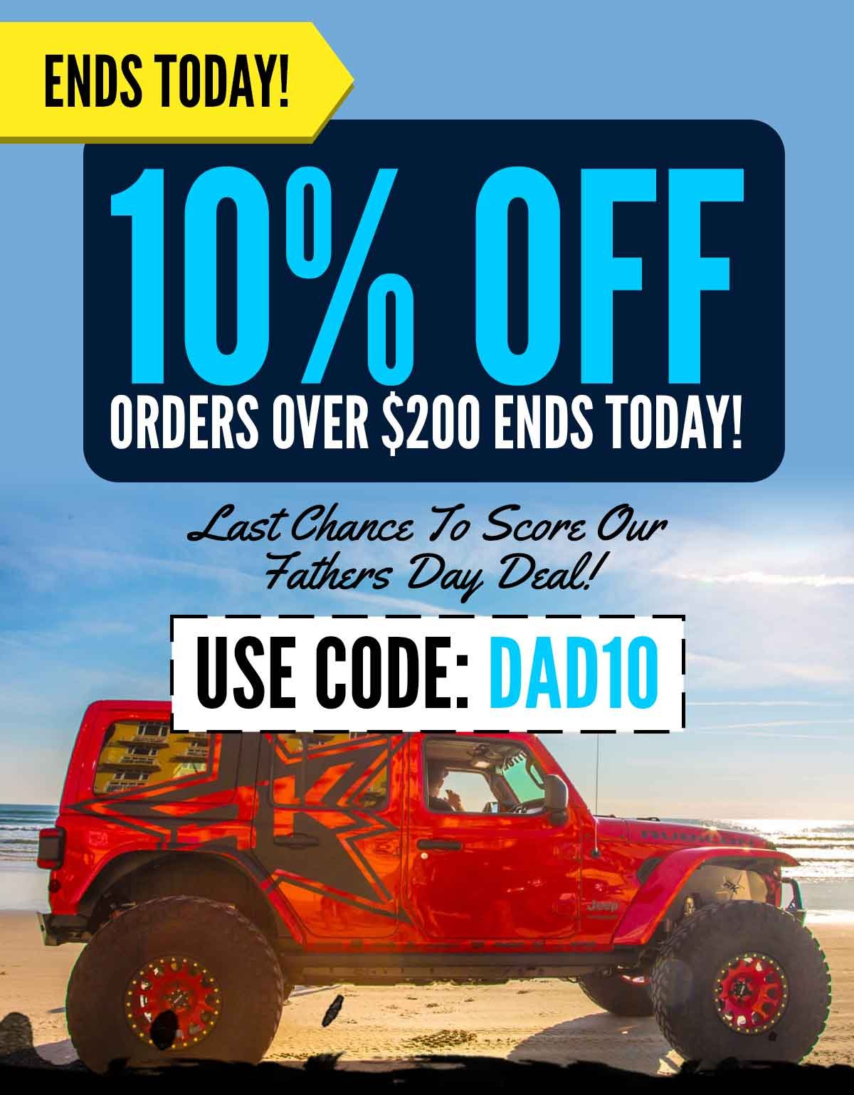 10% Off Orders Over $200 Ends Today! Last Chance To Score Our Fathers Day Deal! Use Code: DAD10