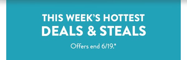 This week's hottest deal! | Deals & Steals |Offers end 6/19.*