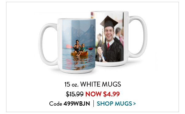15oz. White Mugs | Now $4.99 | Code 499WBJN | Shop Mugs>