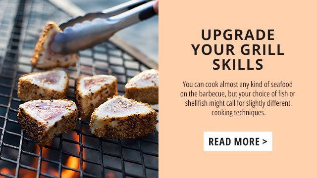 Upgrade Your Grill Skills - You can cook almost any kind of seafood on the barbecue, but your choice of fish or shellfish might call for slightly different cooking techniques.