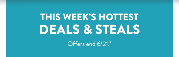 This week's hottest deal! | Deals & Steals |Offers end 6/21.*