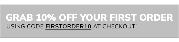 Grab 10% off your first order using code FIRSTORDER10 at checkout!