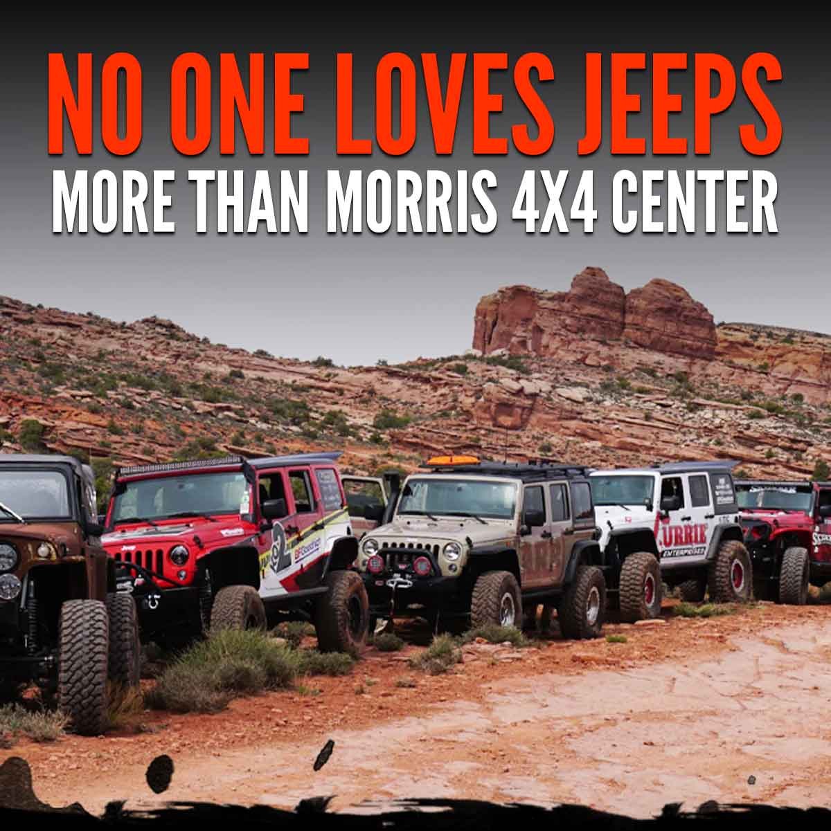 No One Loves Jeeps More Than Morris 4x4 Center
