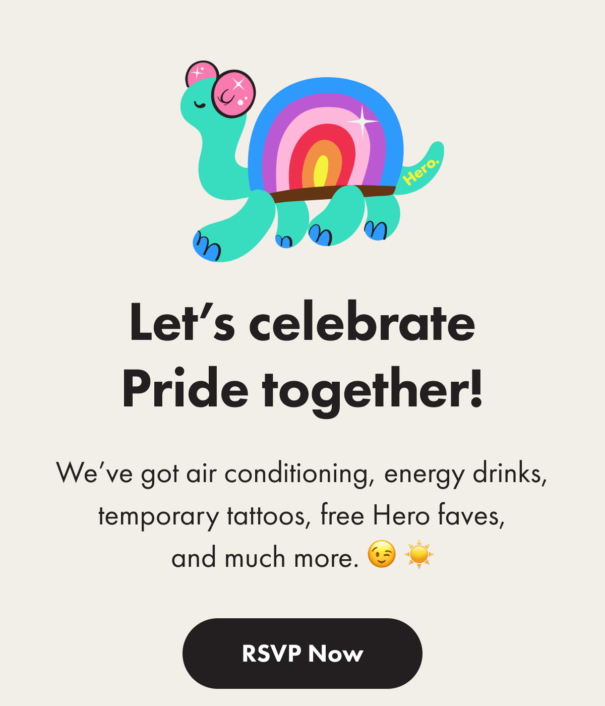 Let's celebrate pride together! We've got air conditioning, energy drinks, temporary tattoos, free hero faves, and much more! RSVP Now. 