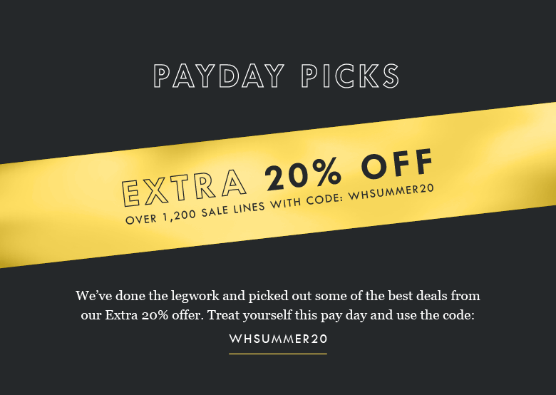 payday picks extra 20% off 1200 sale lines with code: WHSUMMER20