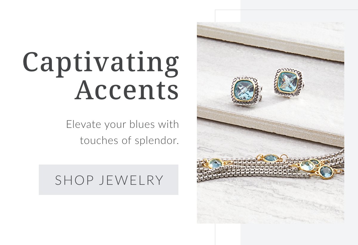 Captivating Accents - Elevate your blues with touches of splendor. Shop Jewelry >>
