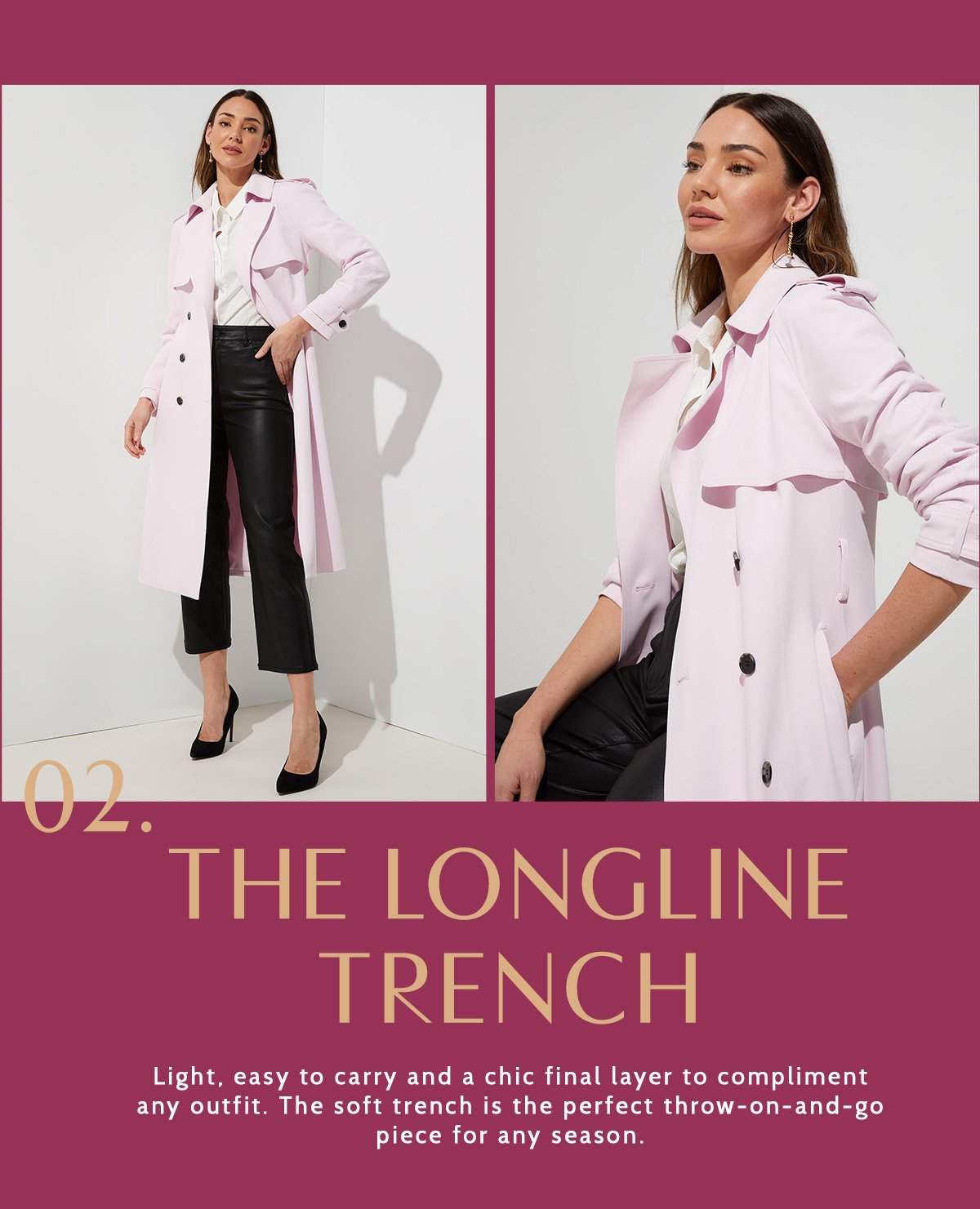 The Longline Trench. Light, easy to carry and a chic final layer to compliment any outfit. The soft trench is the perfect throw-on-and-go piece for any season.