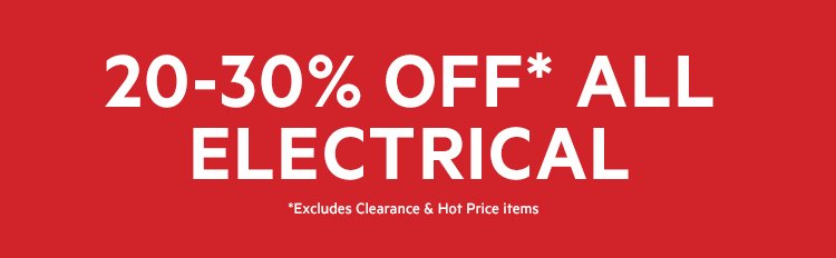 20-30% OFF* ALL ELLECTRICALS
