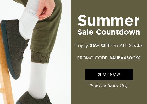 Summer Sale Countdown Enjoy 25% OFF on ALL Socks PROMO CODE: BAUBAXSOCKS *Valid for Today Only