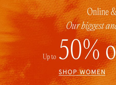 Online & in-store Our biggest and brightest sale! Up to 50% off all sale styles SHOP WOMEN