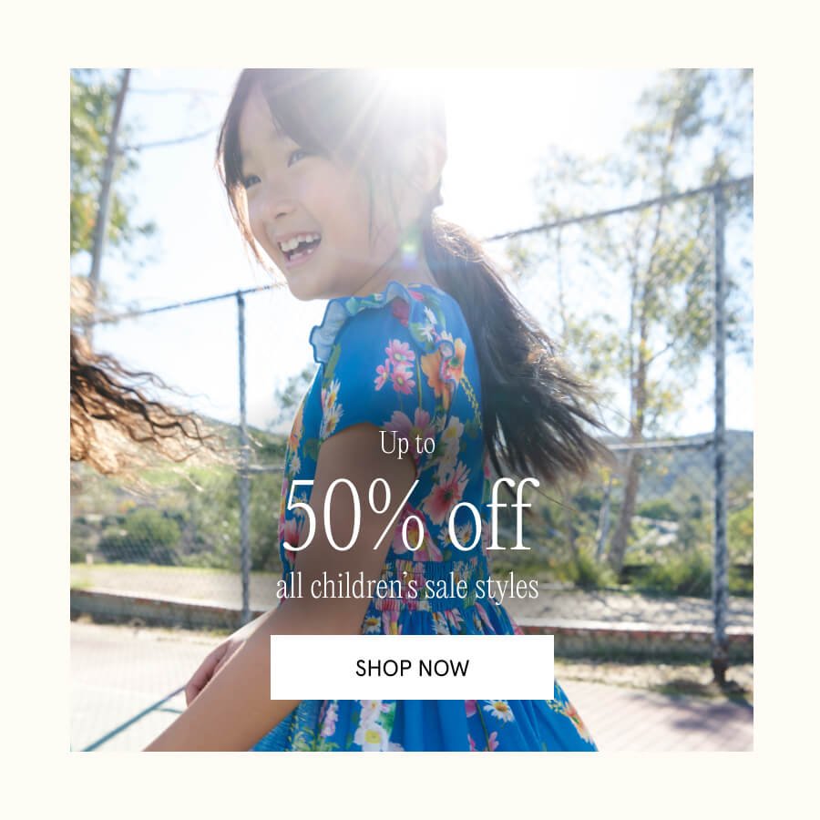 Up to 50% off children's sale SHOP NOW