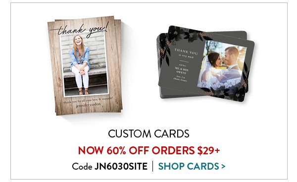Custom Cards | Now 60% Off Orders $29+ | Code JN6030SITE | Shop Cards>