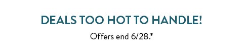 Deals too hot to handle! | Offers end 6/28.*