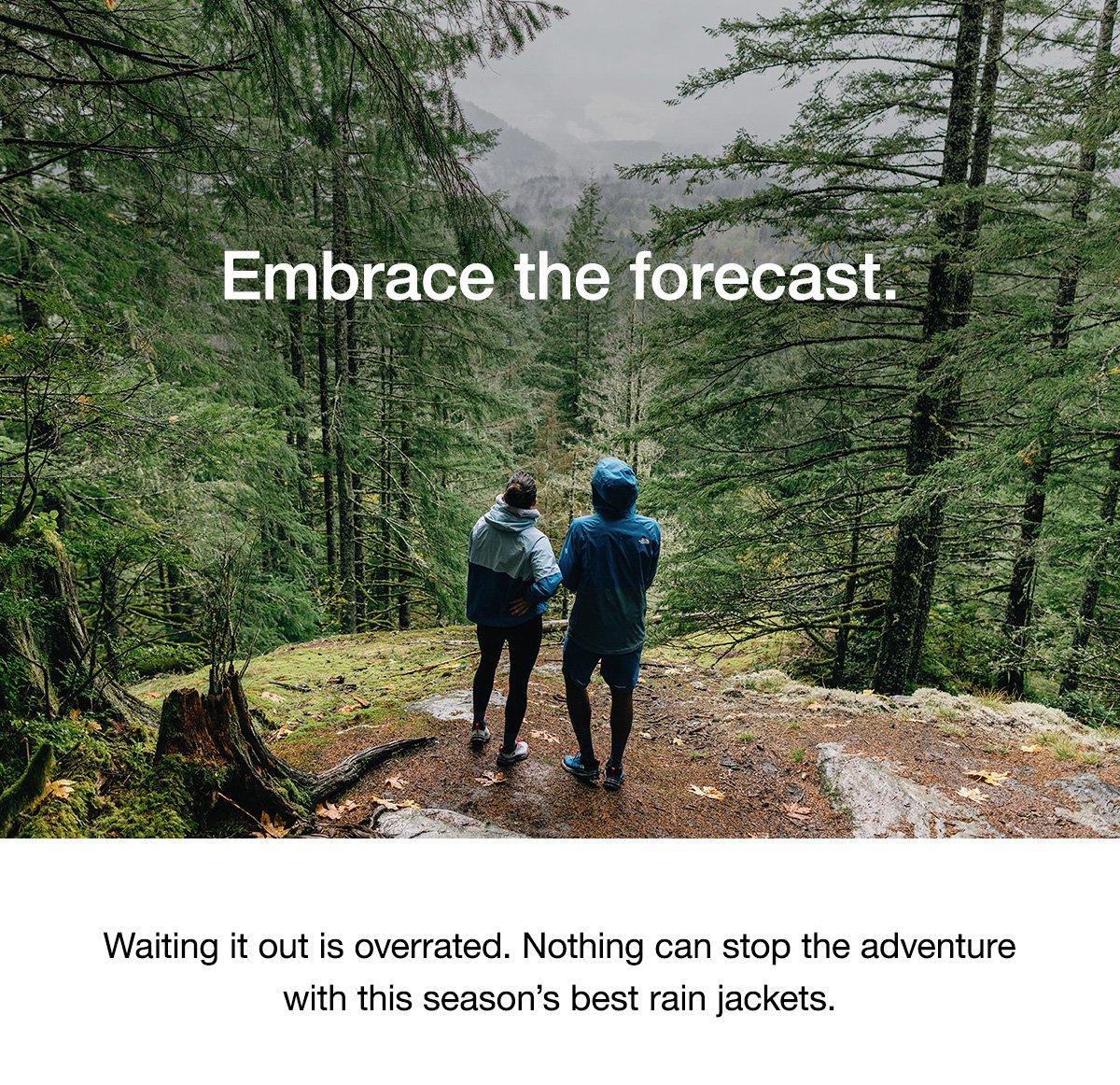 Embrace the forecast. Waiting it out is overrated. Nothing can stop the adventure with this season's best rain jackets.