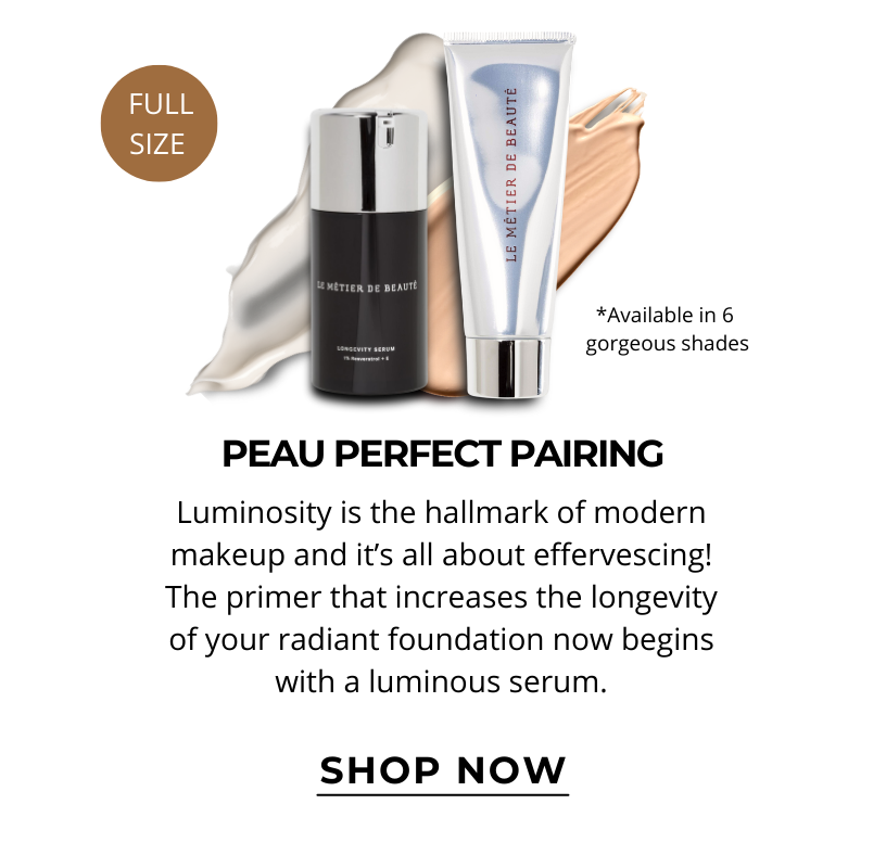 PEAU PERFECT PAIRING. Luminosity is the hallmark of modern makeup and it’s all about effervescing! The primer that increases the longevity of your radiant foundation now begins with a luminous serum. Click here to SHOP NOW!