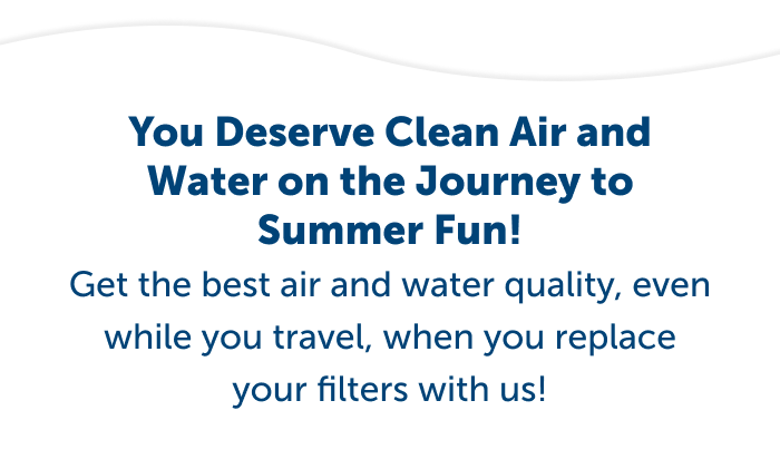 You deserve clean air and water on the journey to summer fun. Get the best air and water quality on the go!