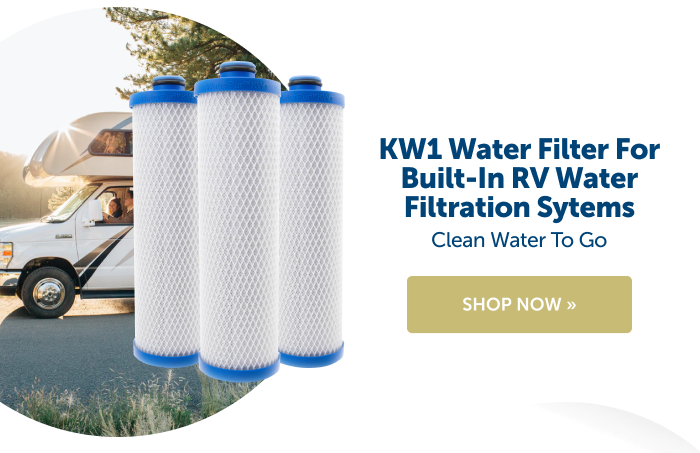 RV owner? Click to shop our KW1 Water Filter for Built-In RV Water Filtration Systems and save 20%!