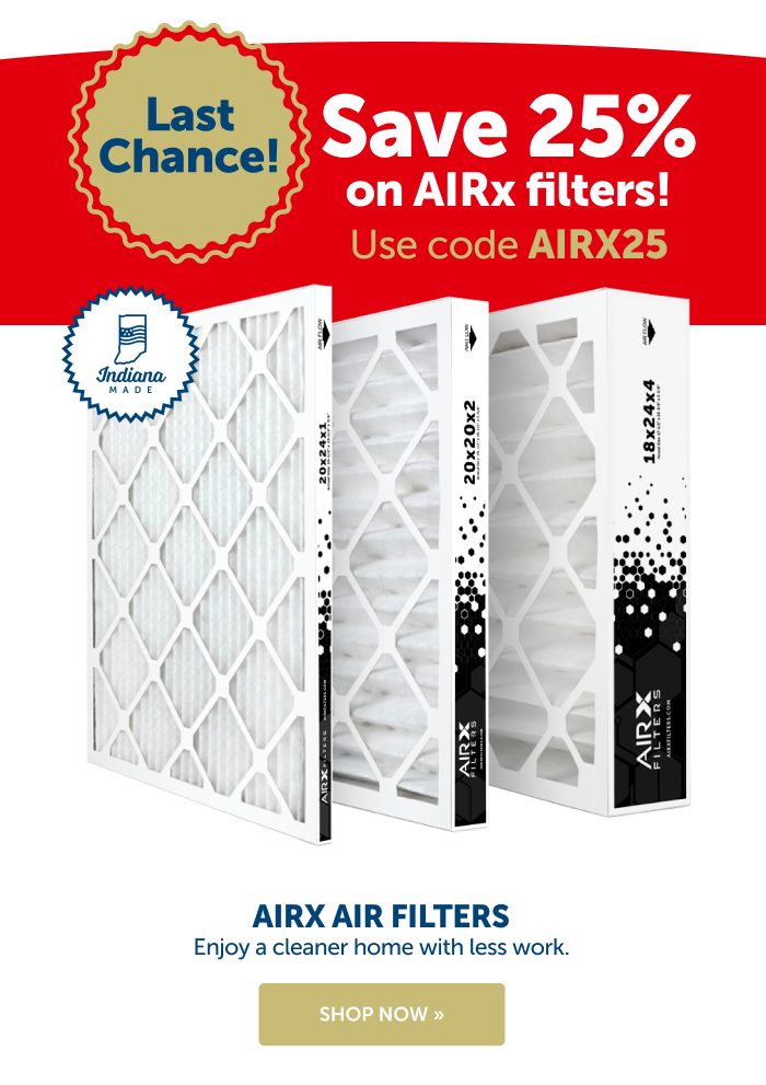 It's your last chance to save 25% on AIRx air filters! Click to save with code AIRX25.