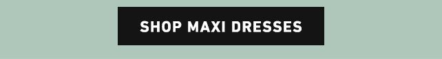 SHOP MAXI DRESSES