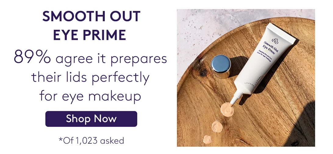 89% agree it prepares their lids perfectly for eye makeup