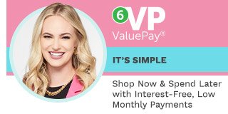 6 ValuePay® - It's Simple, Shop Now & Spend Late with Interest-Free, Low Monthly Payments