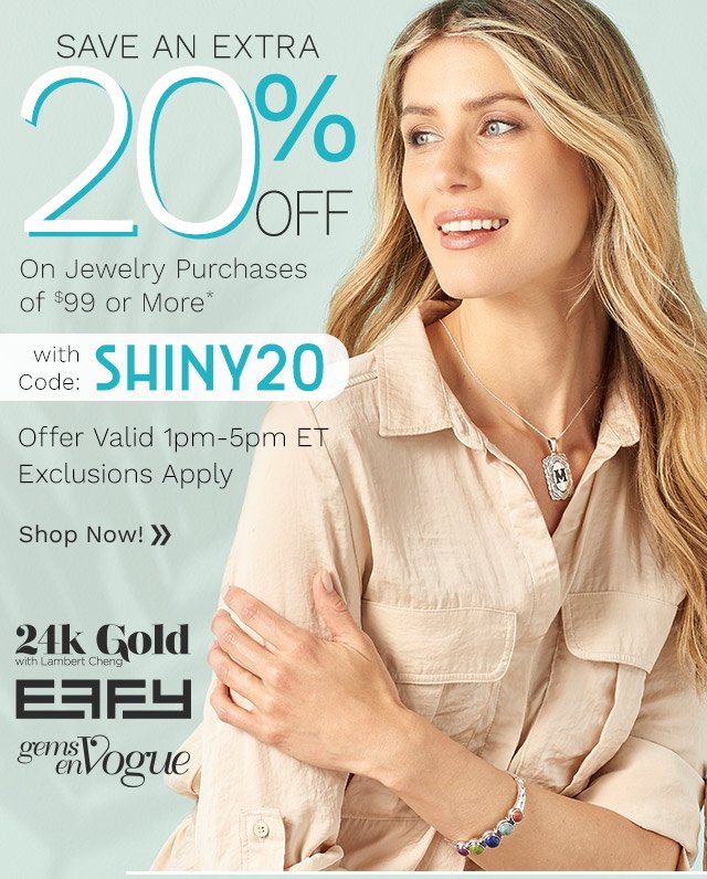Shop Now & Enjoy 20% Off Jewelry Orders $99+ with Code: SHINY20 Offer Valid 1pm-5pm ET Exclusions Apply - Ft. 202-980, 203-206, 203-207