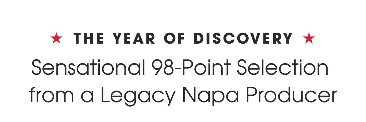 The year of discovery - sensational 98pt discovery from a legacy napa producer