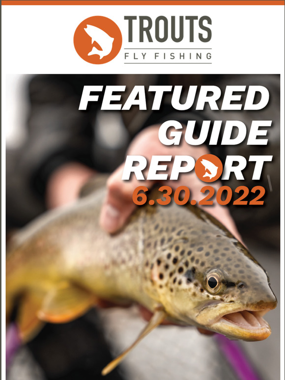 TROUTS Fly Fishing: Featured Guide Report of the Week - 6/30/22 Edition